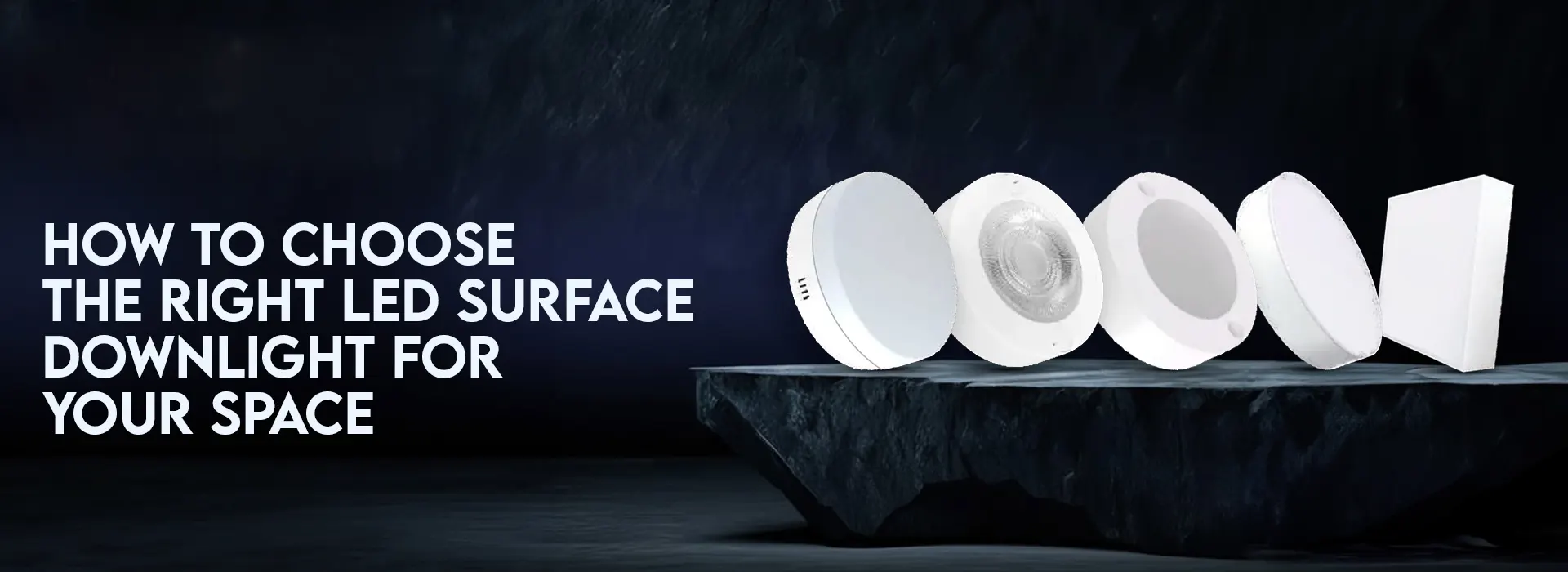 How  to Choose the Right LED Surface Downlight for Your Space 